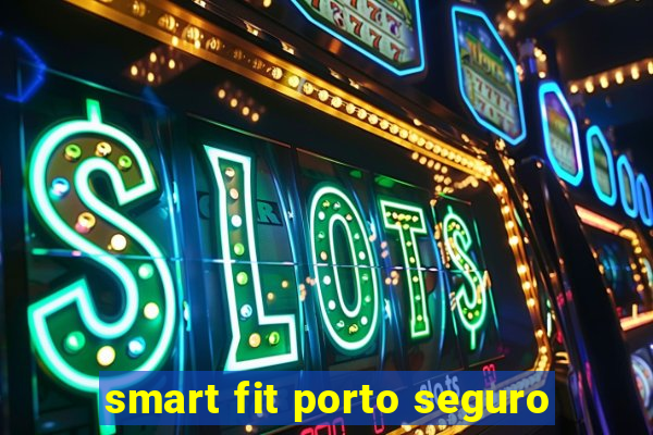 smart fit porto seguro